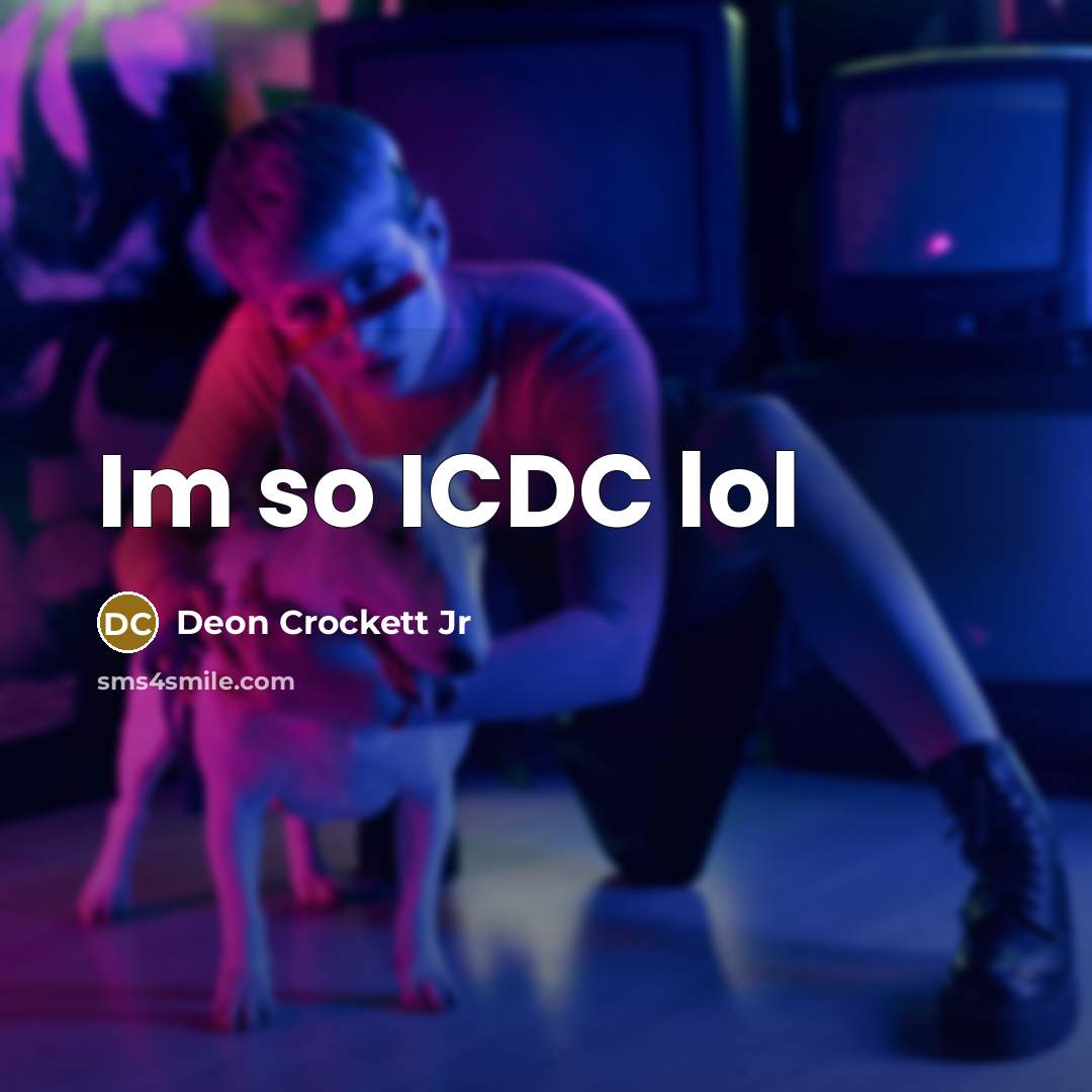 “Im so ICDC lol…” quote by Deon Crockett Jr