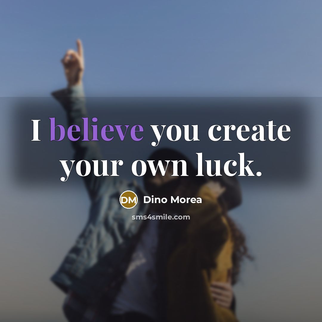 “I believe you create your own luck.…” quote by Dino Morea