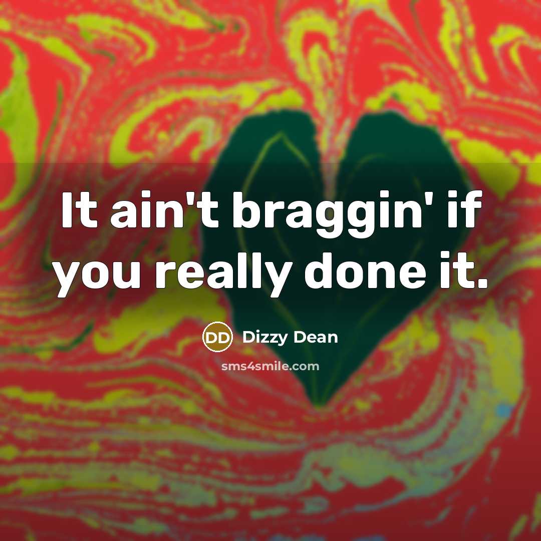 “It ain't braggin' if you really done it.…” quote by Dizzy Dean