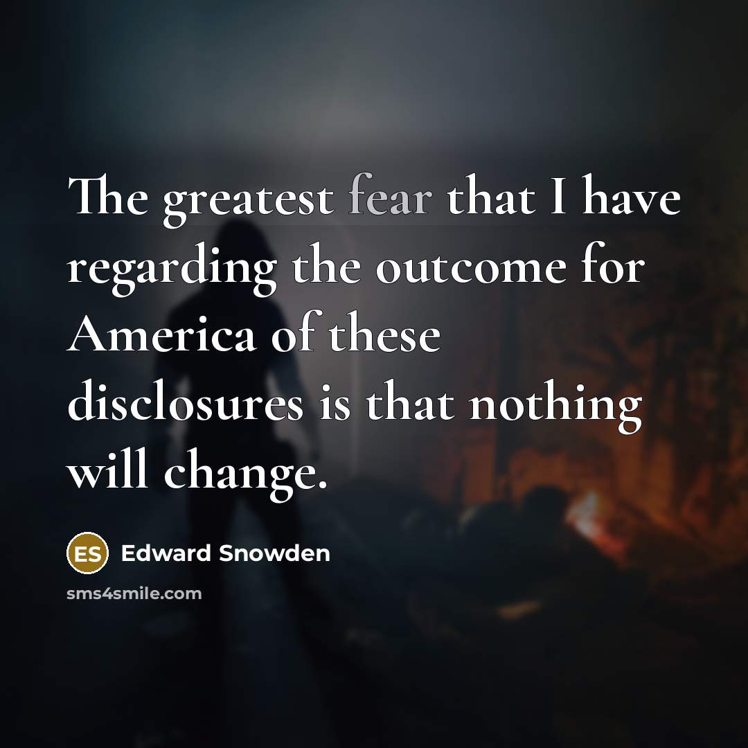 “The greatest fear that I have regarding the outcome for…” quote by Edward Snowden