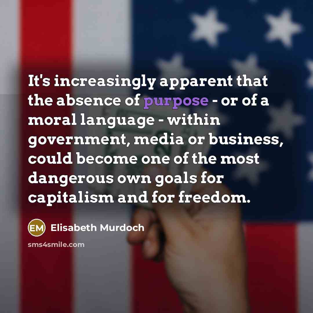 “It's increasingly apparent that the absence of purpose - or…” quote by Elisabeth Murdoch