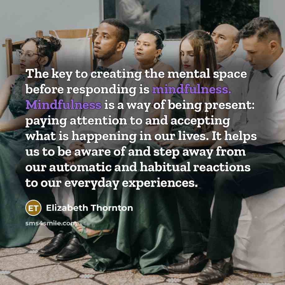“The key to creating the mental space before responding is…” quote by Elizabeth Thornton