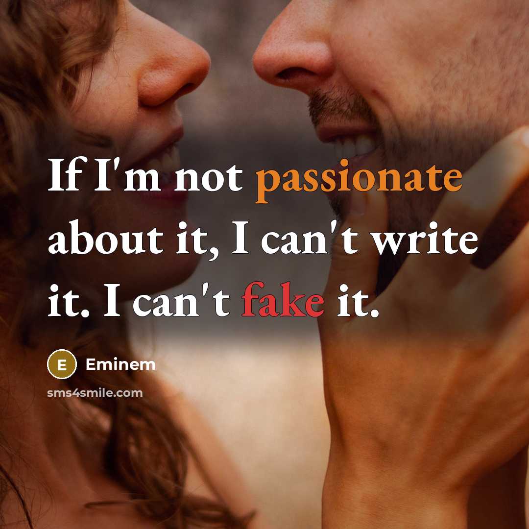 “If I'm not passionate about it, I can't write it.…” quote by Eminem