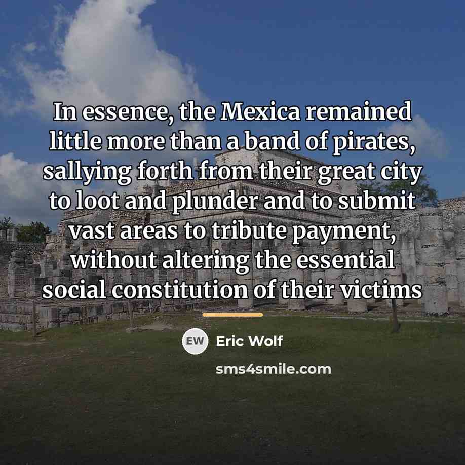 “In essence, the Mexica remained little more than a band…” quote by Eric Wolf
