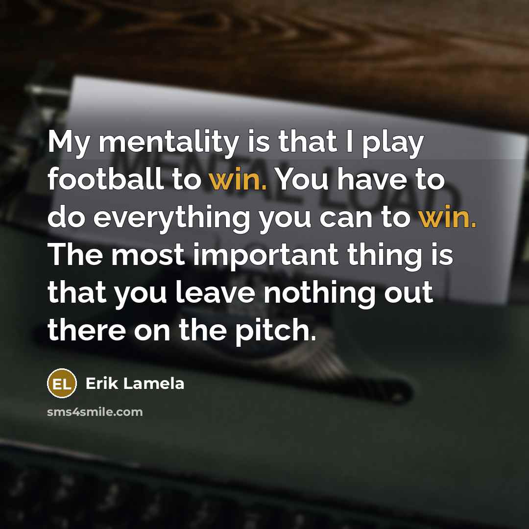 “My mentality is that I play football to win. You…” quote by Erik Lamela