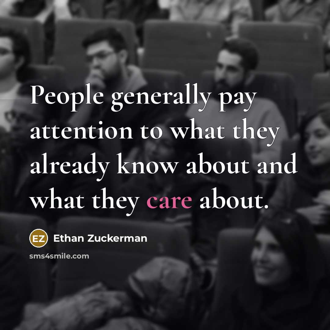 “People generally pay attention to what they already know about…” quote by Ethan Zuckerman