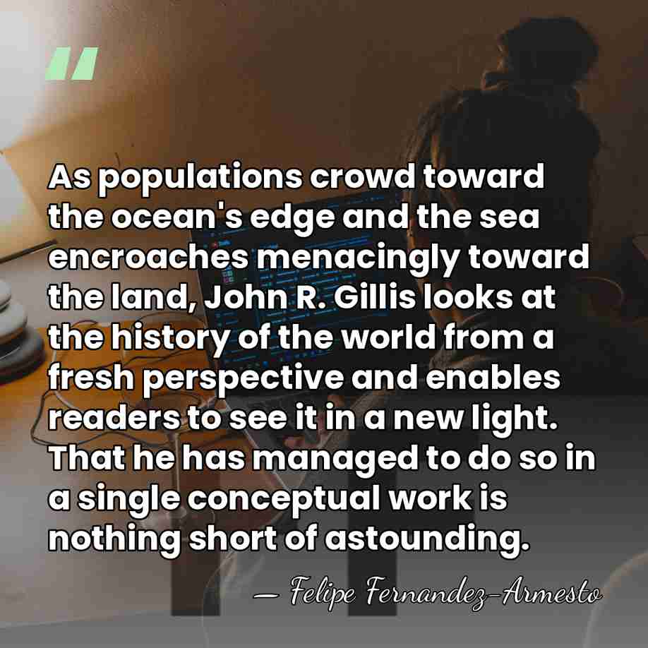 As populations crowd toward the ocean's edge and the sea encroaches menacingly&hellip; - Felipe Fernandez-Armesto