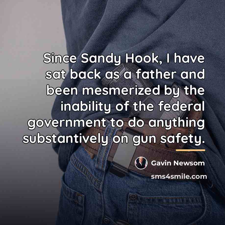 “Since Sandy Hook, I have sat back as a father…” quote by Gavin Newsom