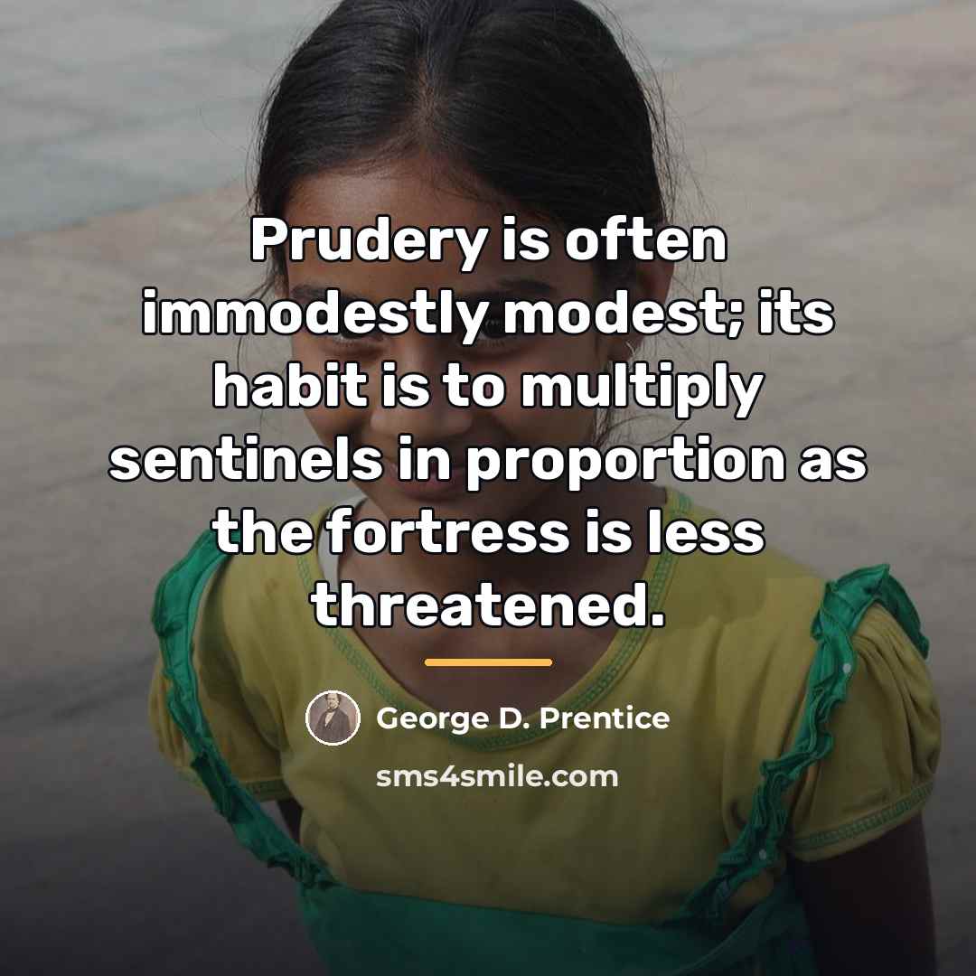 “Prudery is often immodestly modest; its habit is to multiply…” quote by George D. Prentice