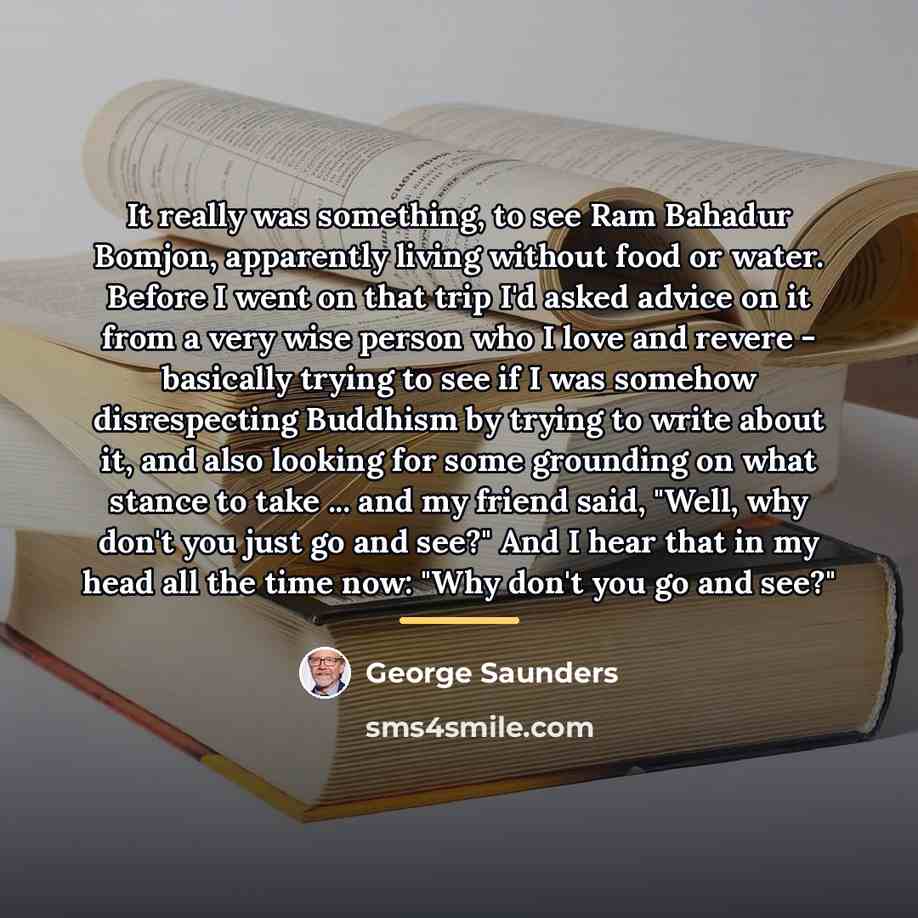 “It really was something, to see Ram Bahadur Bomjon, apparently…” quote by George Saunders