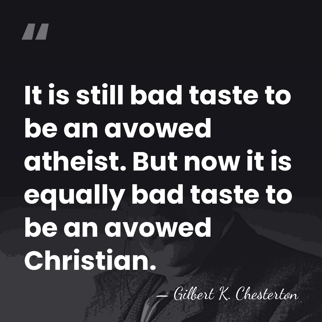 It is still bad taste to be an avowed atheist. But now&hellip; - Gilbert K. Chesterton
