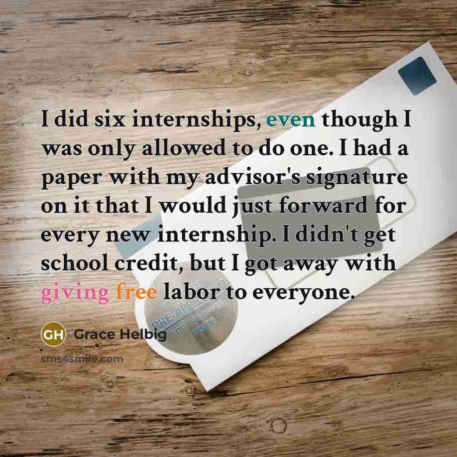 “I did six internships, even though I was only allowed…” quote by Grace Helbig