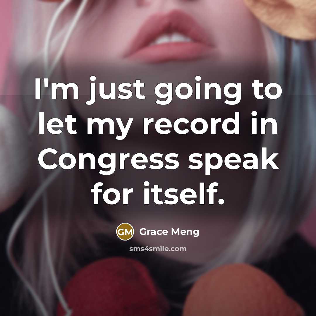 “I'm just going to let my record in Congress speak…” quote by Grace Meng