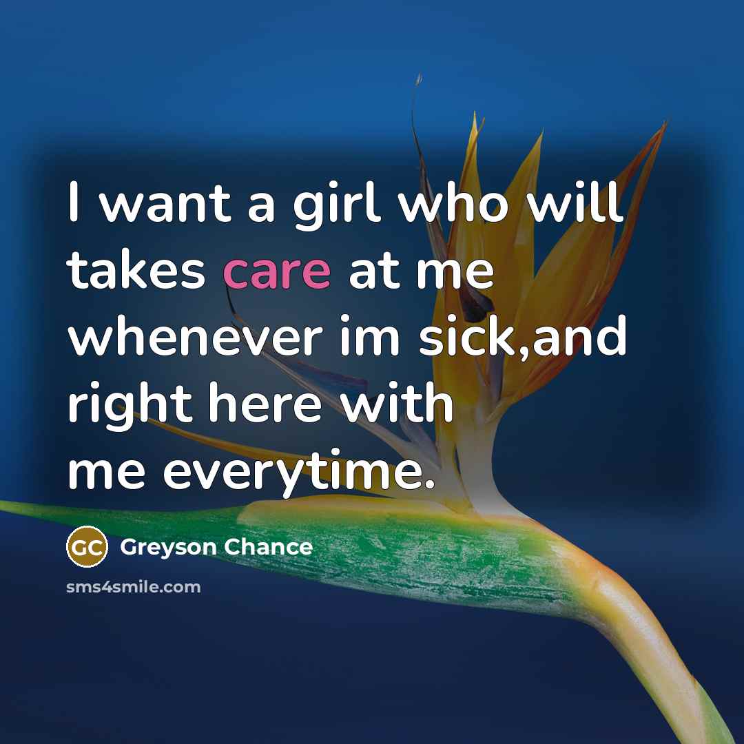 “I want a girl who will takes care at me…” quote by Greyson Chance