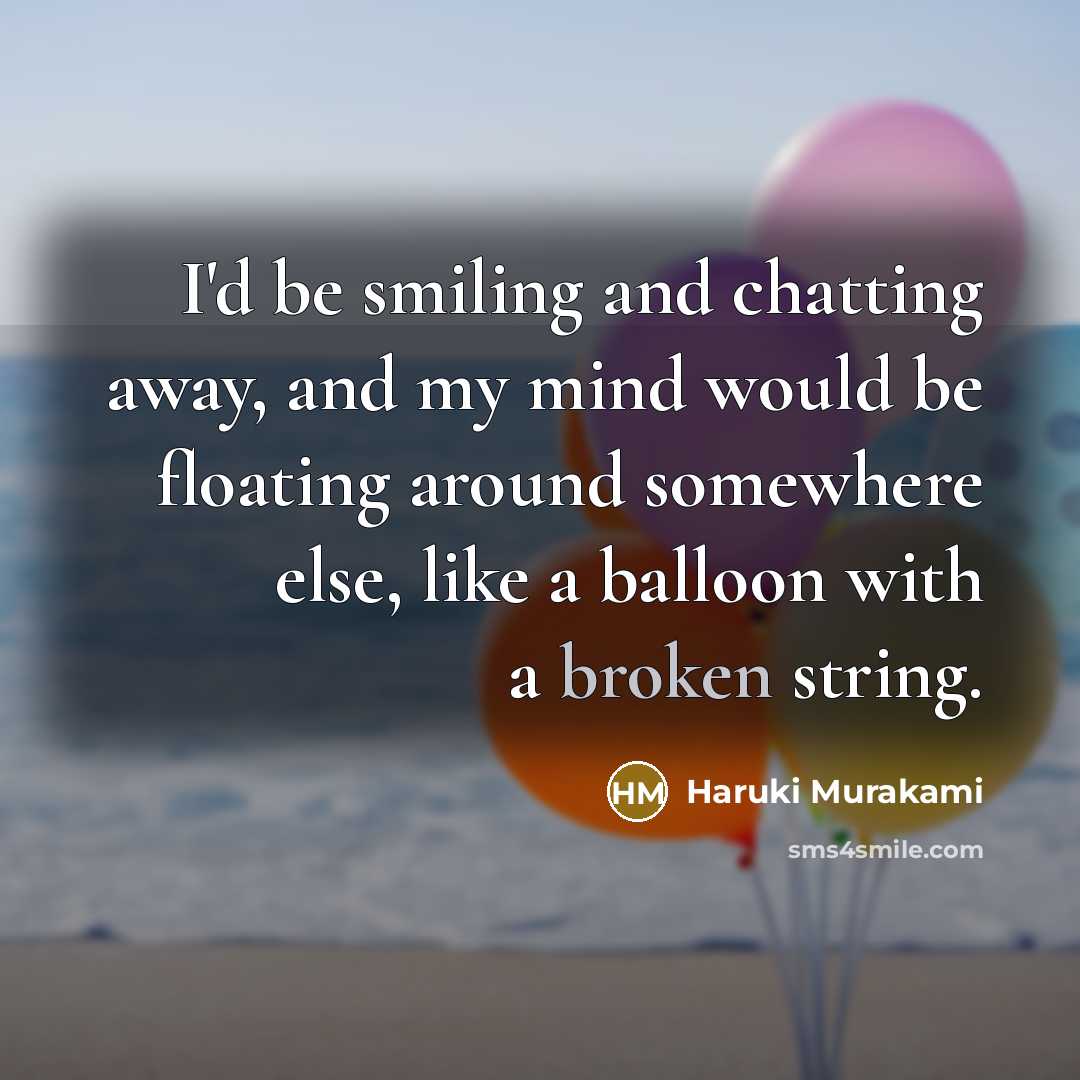 “I'd be smiling and chatting away, and my mind would…” quote by Haruki Murakami