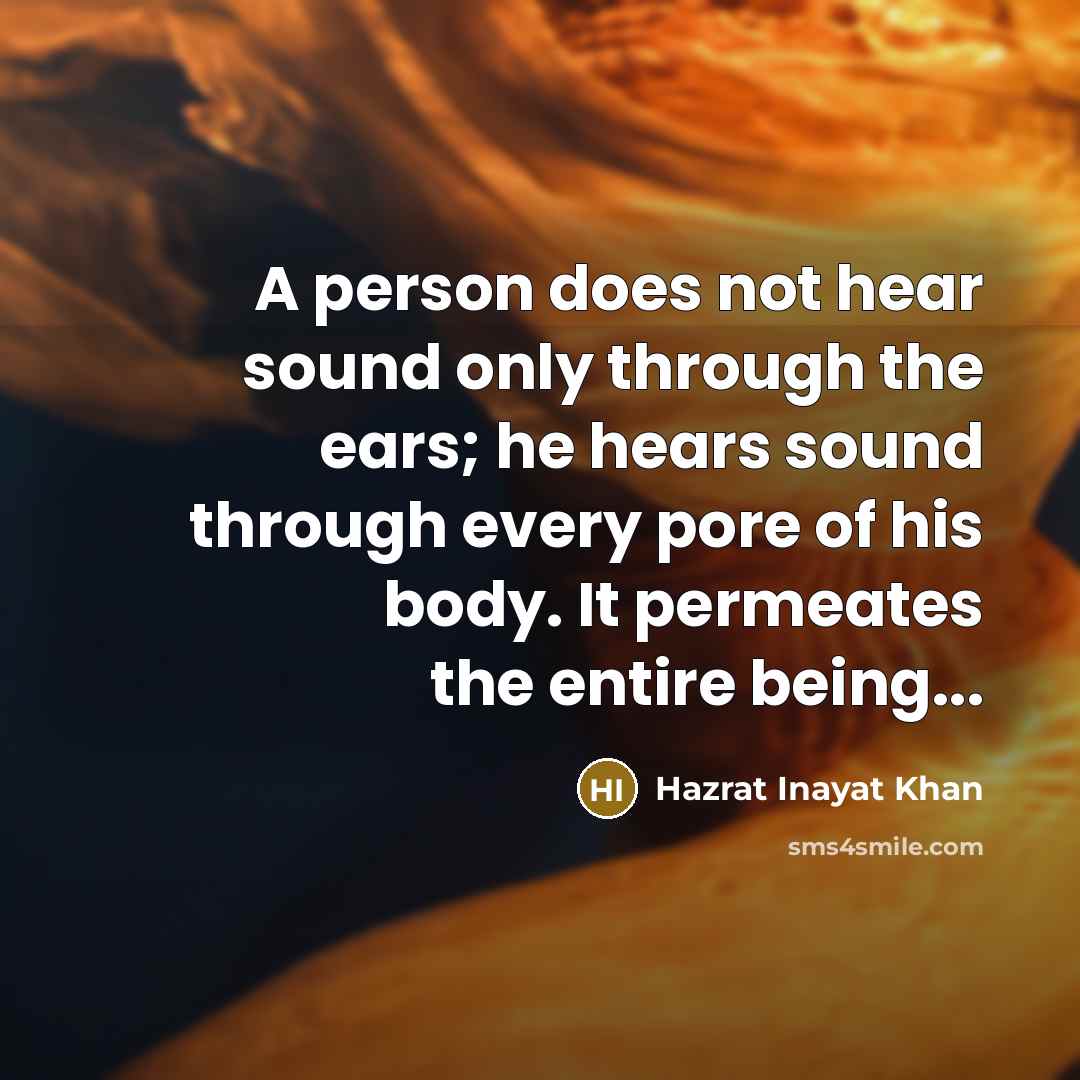 “A person does not hear sound only through the ears;…” quote by Hazrat Inayat Khan