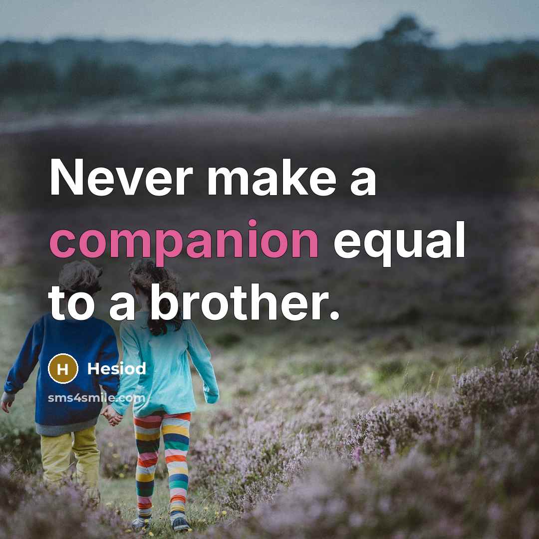 “Never make a companion equal to a brother.…” quote by Hesiod