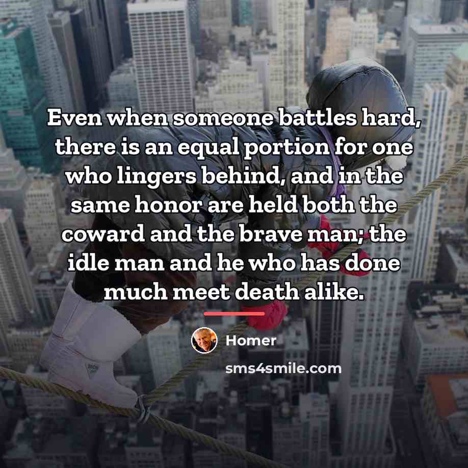 “Even when someone battles hard, there is an equal portion…” quote by Homer