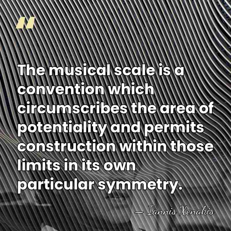 The musical scale is a convention which circumscribes the area of potentiality&hellip; - Iannis Xenakis