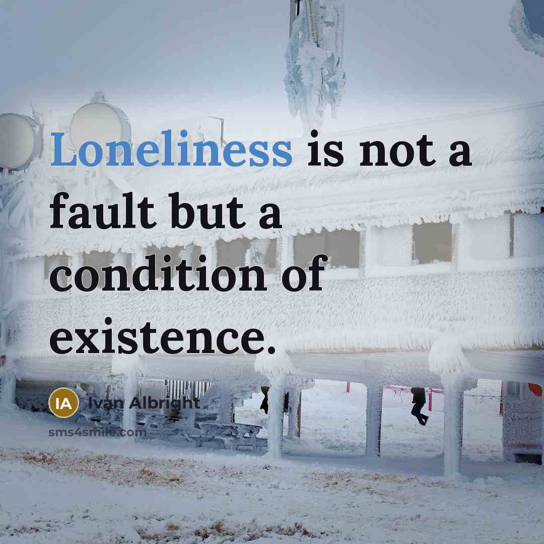 “Loneliness is not a fault but a condition of existence.…” quote by Ivan Albright