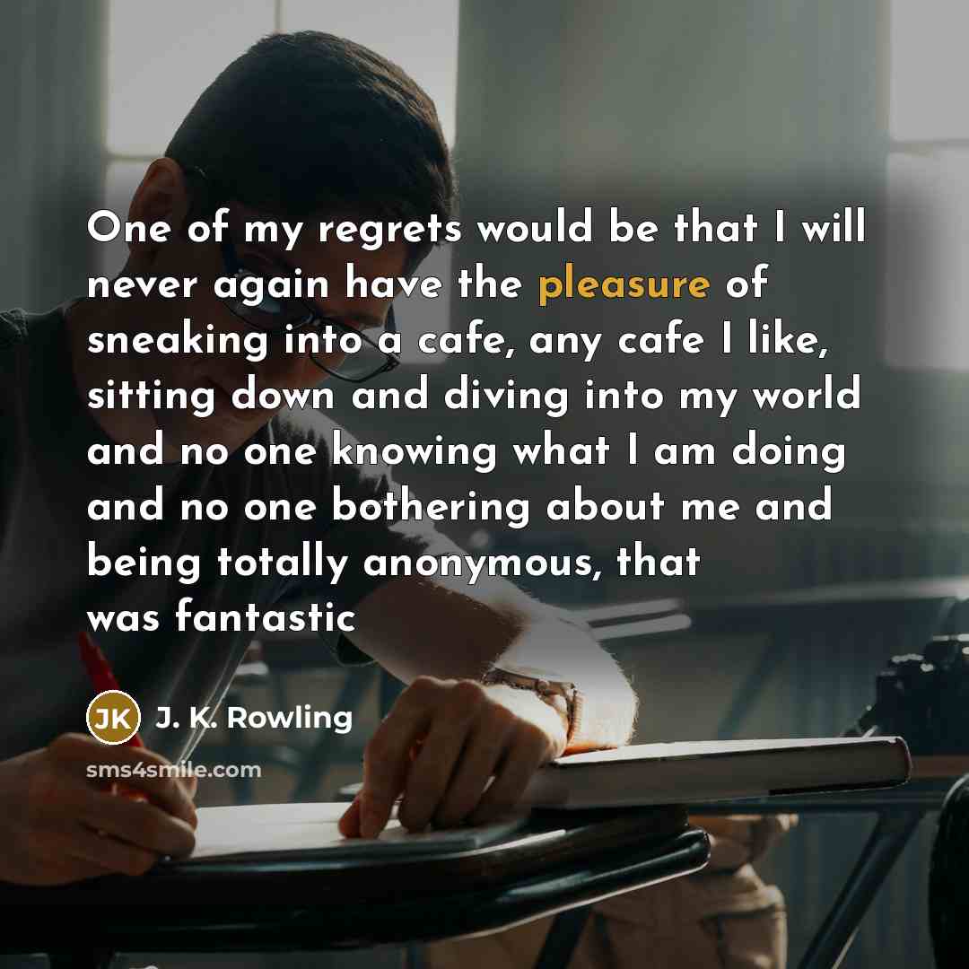 “One of my regrets would be that I will never…” quote by J. K. Rowling