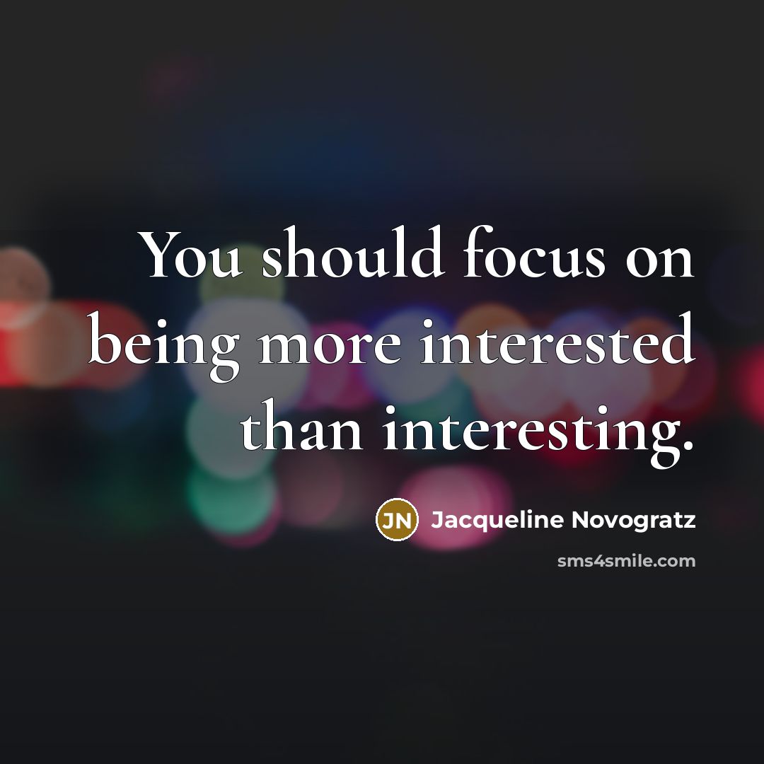 “You should focus on being more interested than interesting.…” quote by Jacqueline Novogratz