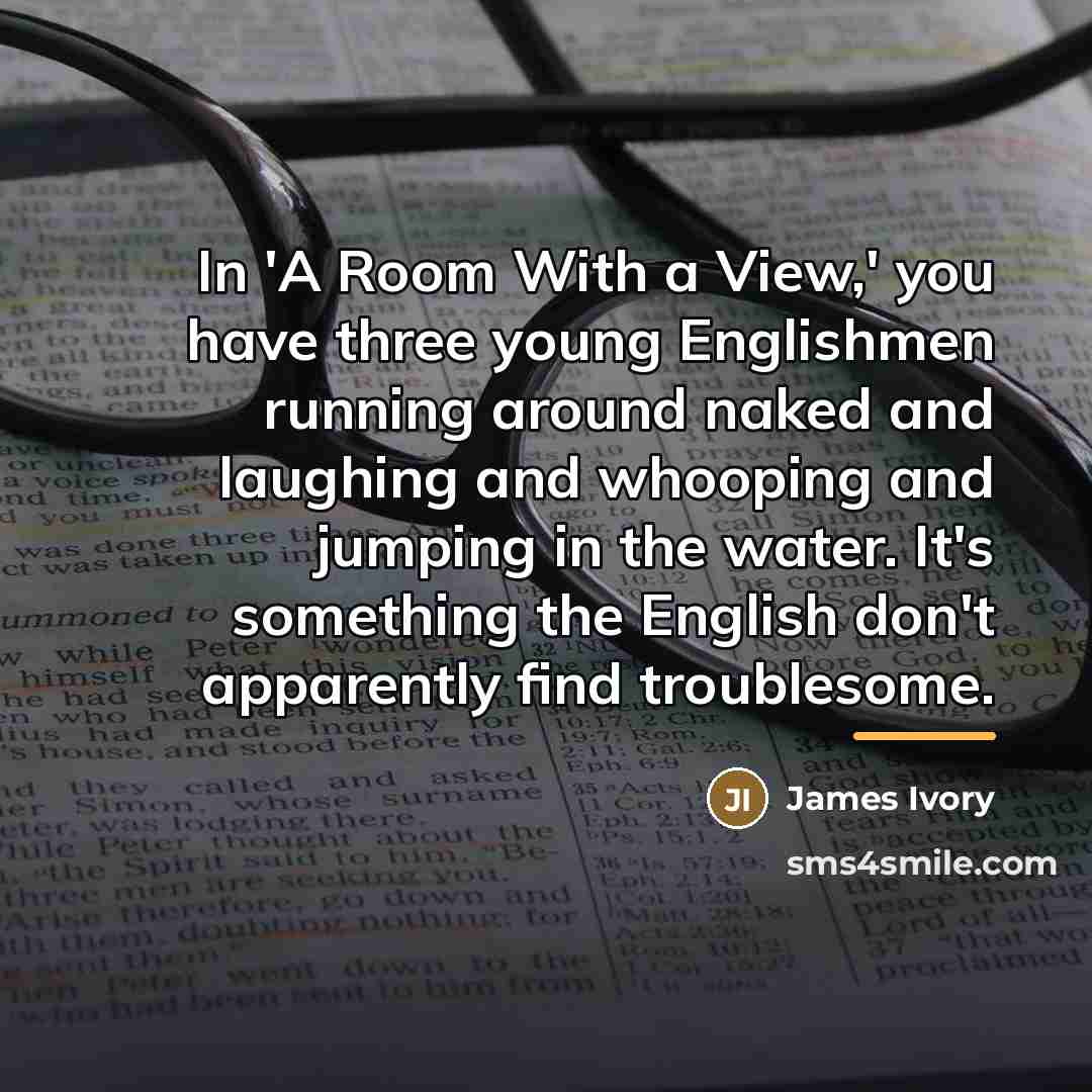 “In 'A Room With a View,' you have three young…” quote by James Ivory