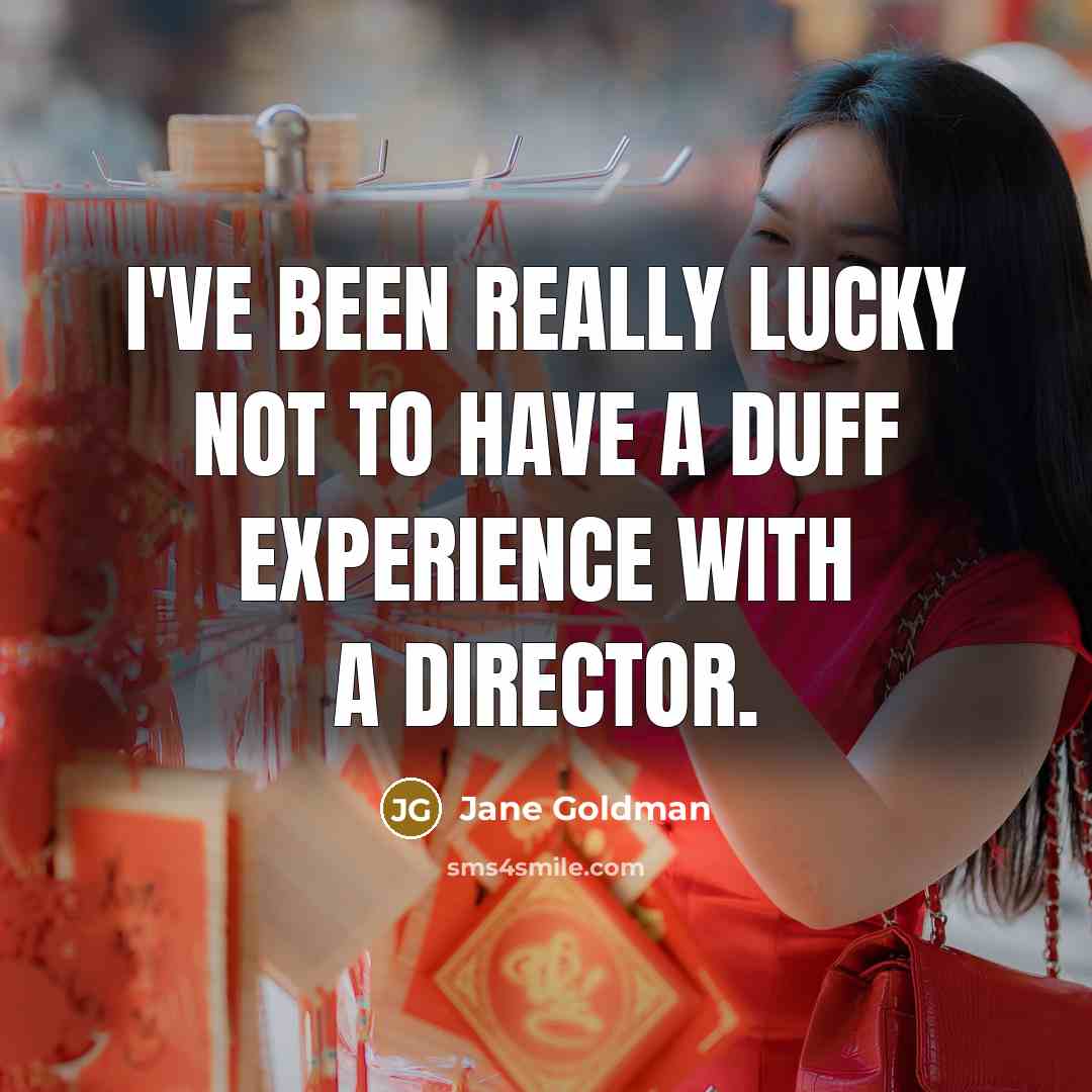 “I've been really lucky not to have a duff experience…” quote by Jane Goldman