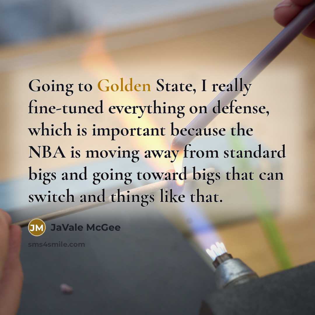 “Going to Golden State, I really fine-tuned everything on defense,…” quote by JaVale McGee