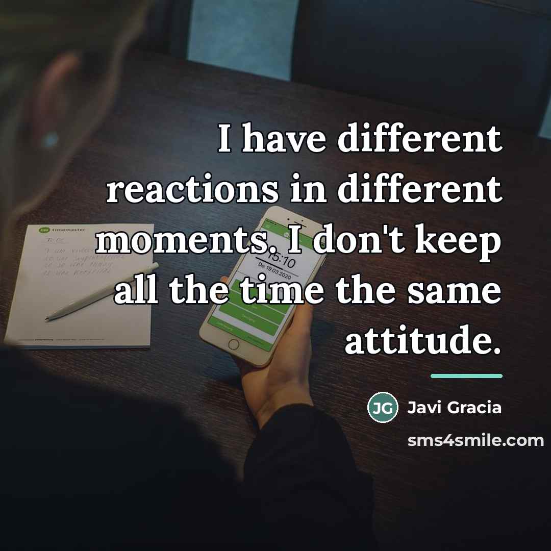 “I have different reactions in different moments. I don't keep…” quote by Javi Gracia