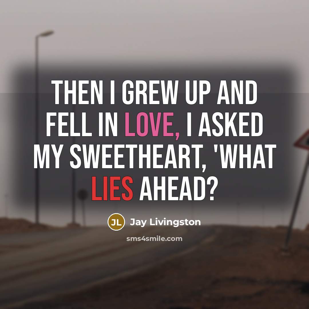 “Then I grew up and fell in love, I asked…” quote by Jay Livingston