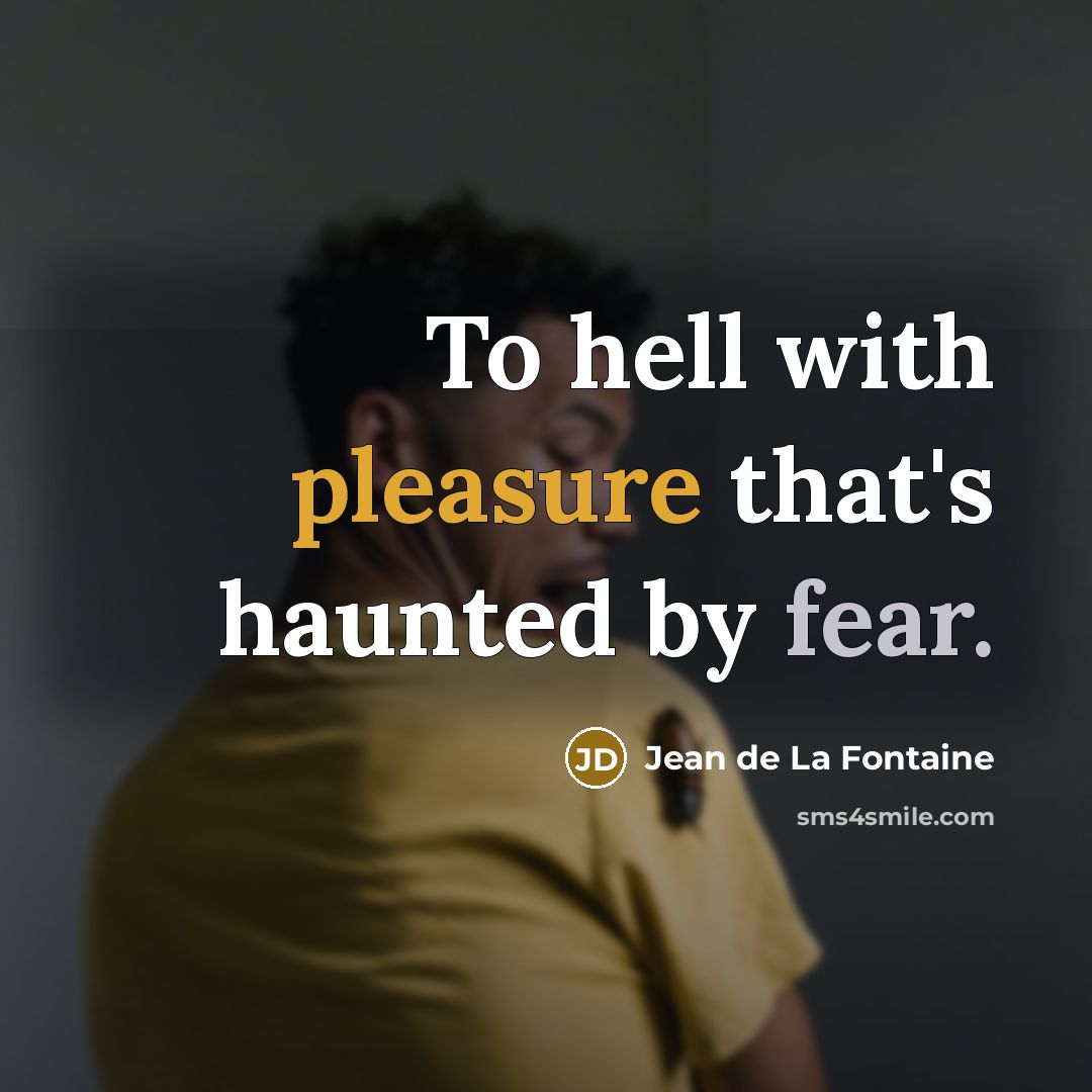 “To hell with pleasure that's haunted by fear.…” quote by Jean de La Fontaine