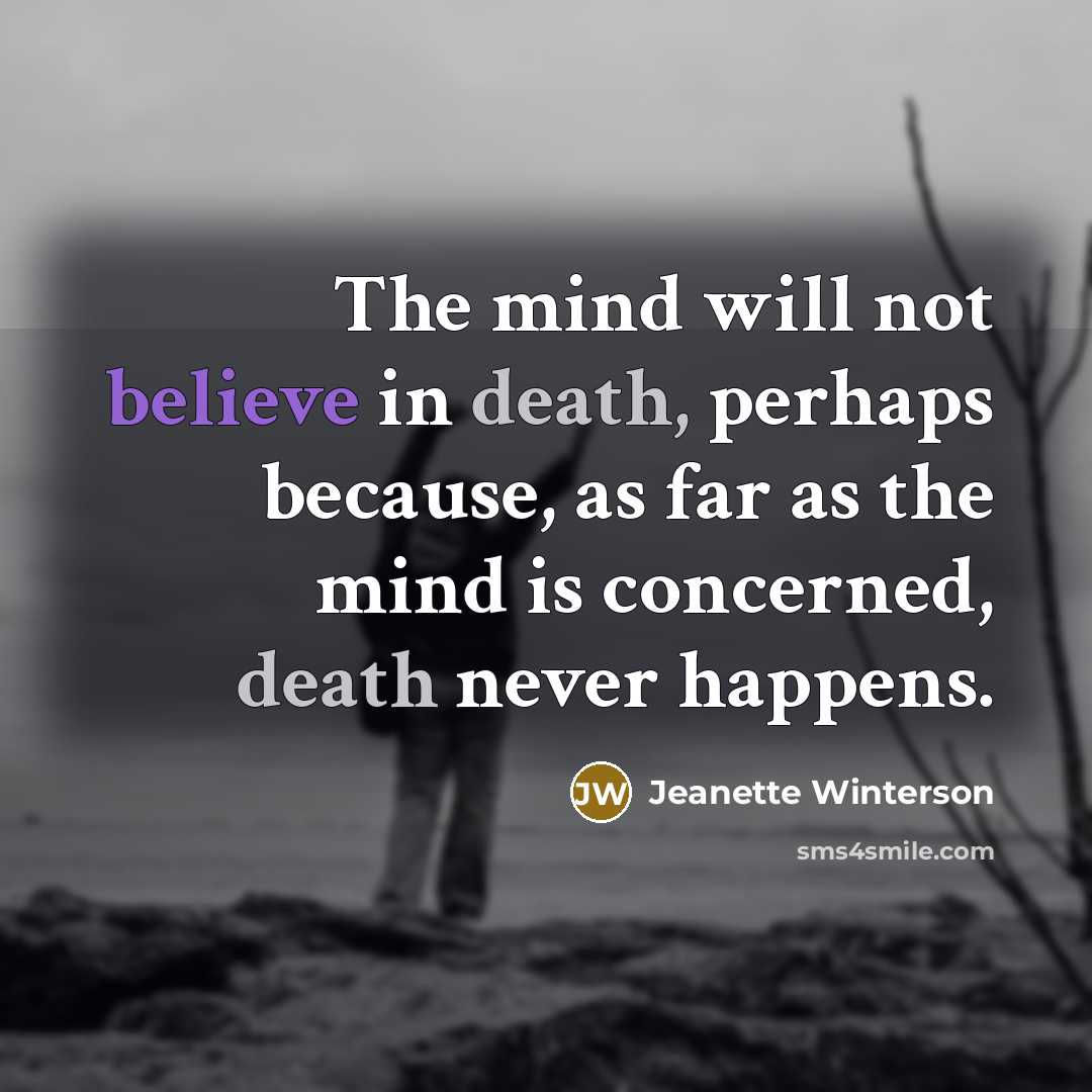 “The mind will not believe in death, perhaps because, as…” quote by Jeanette Winterson