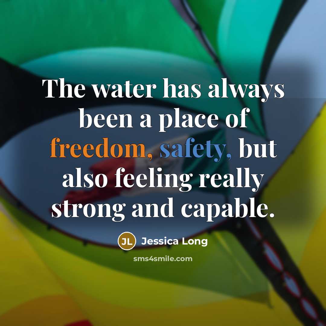 “The water has always been a place of freedom, safety,…” quote by Jessica Long
