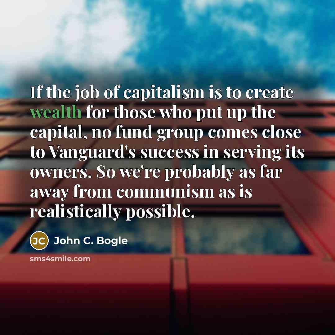 “If the job of capitalism is to create wealth for…” quote by John C. Bogle