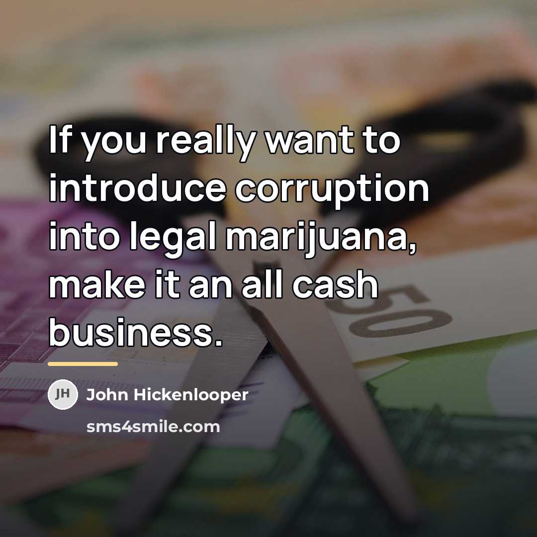 “If you really want to introduce corruption into legal marijuana,…” quote by John Hickenlooper