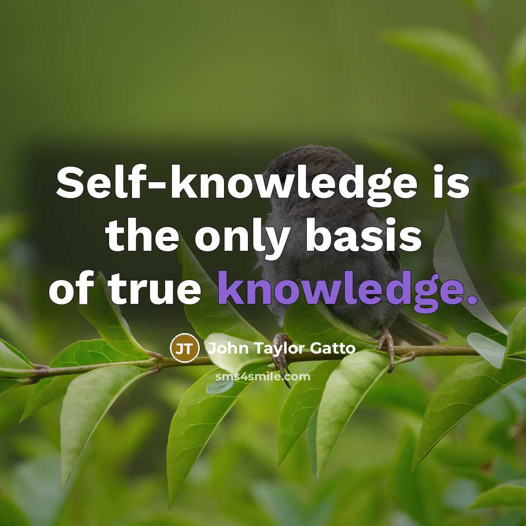 “Self-knowledge is the only basis of true knowledge.…” quote by John Taylor Gatto