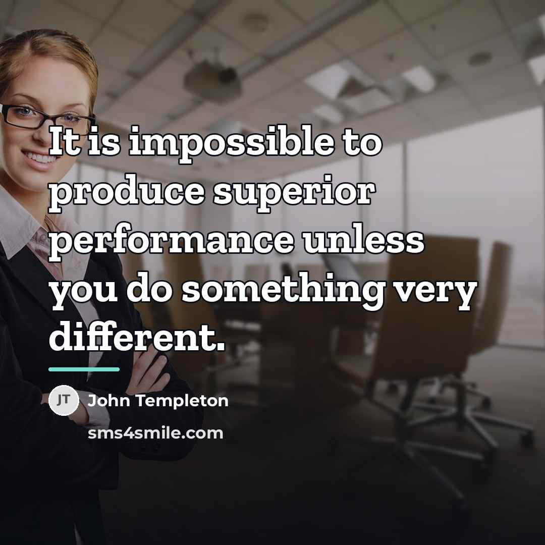 “It is impossible to produce superior performance unless you do…” quote by John Templeton
