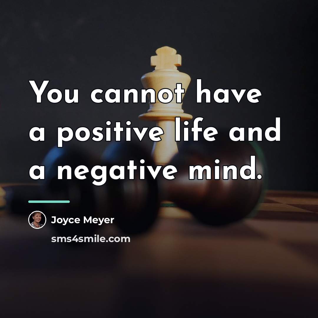 “You cannot have a positive life and a negative mind.…” quote by Joyce Meyer