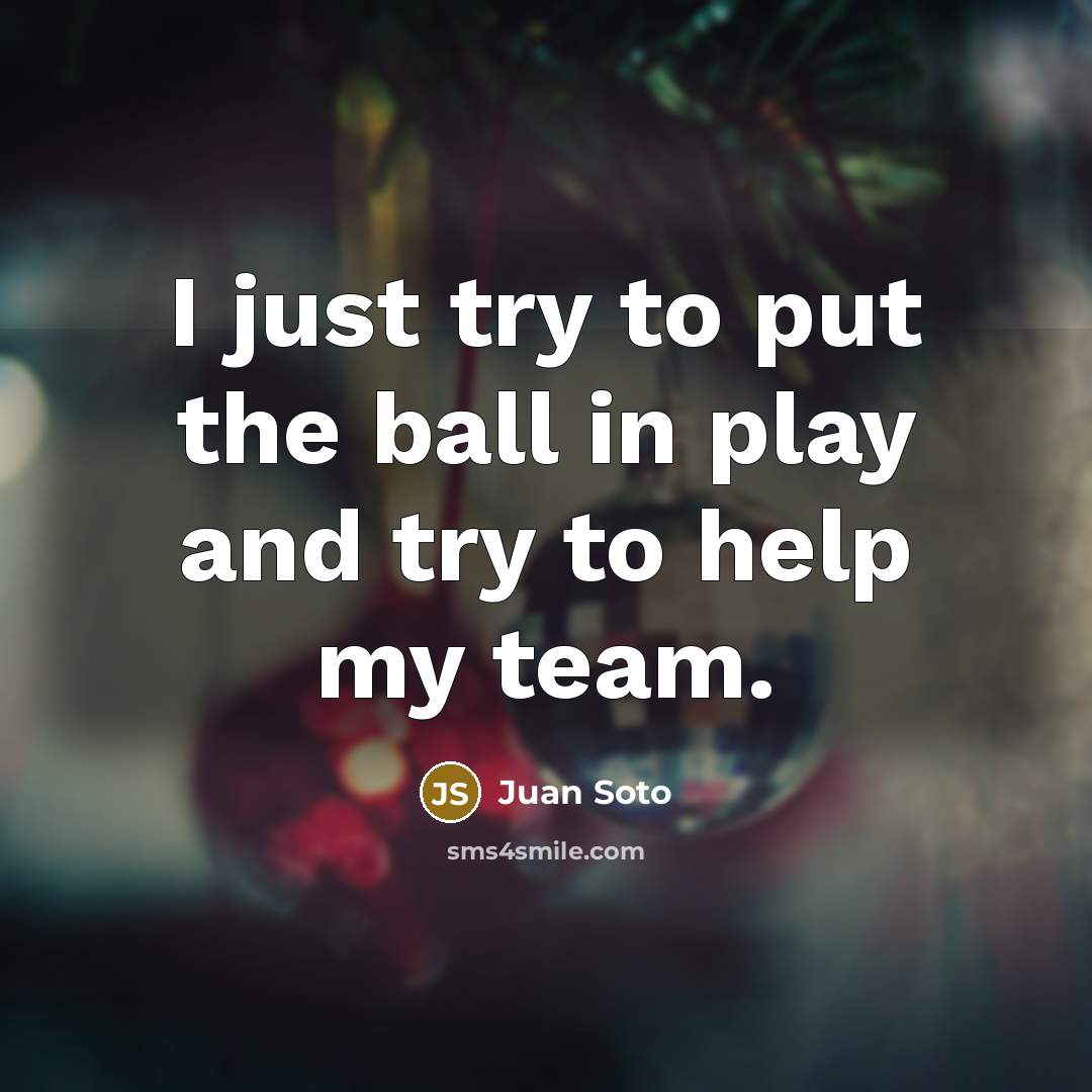 “I just try to put the ball in play and…” quote by Juan Soto