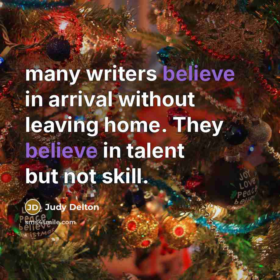 “many writers believe in arrival without leaving home. They believe…” quote by Judy Delton