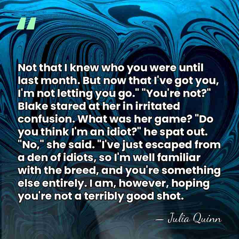 Not that I knew who you were until last month. But now&hellip; - Julia Quinn
