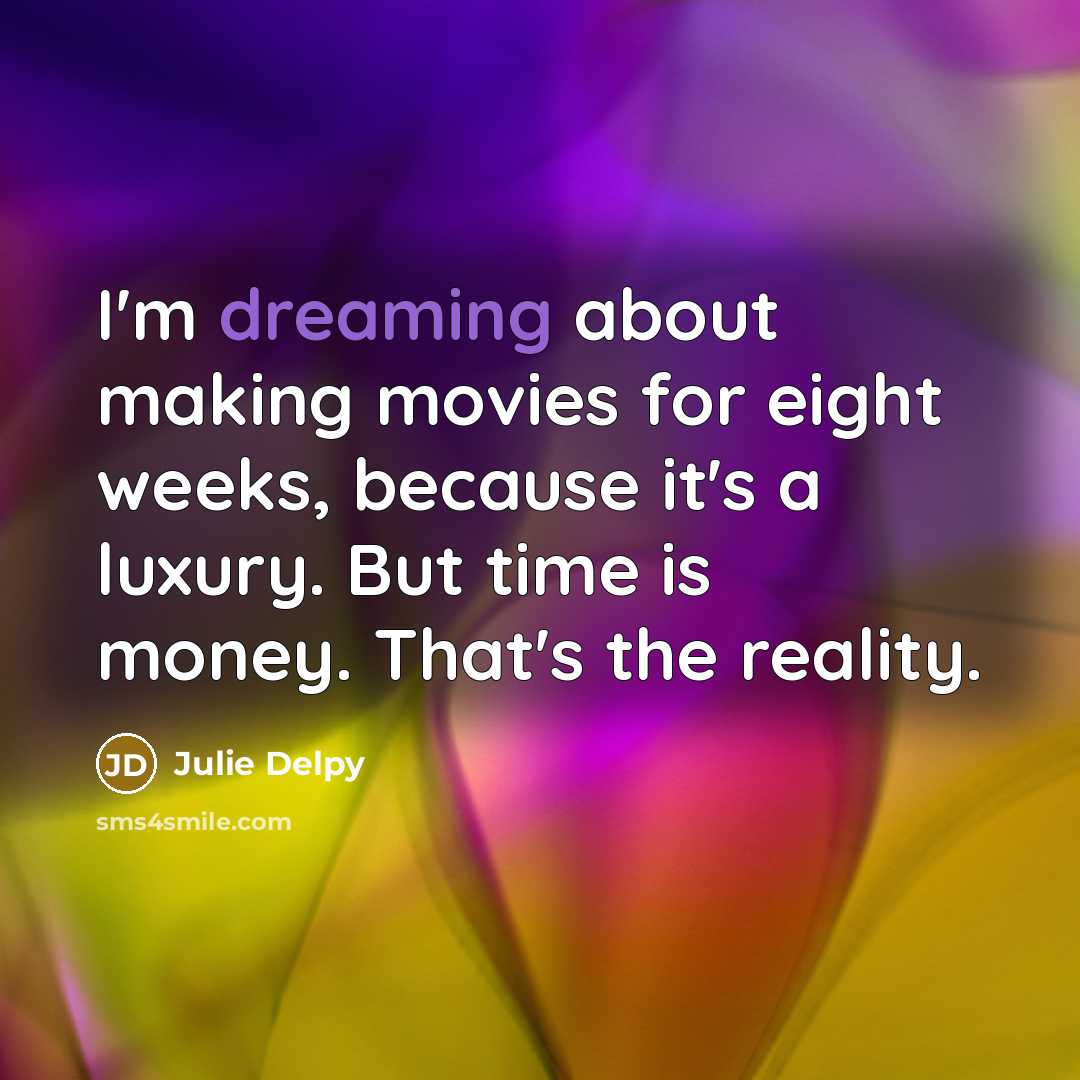 “I'm dreaming about making movies for eight weeks, because it's…” quote by Julie Delpy