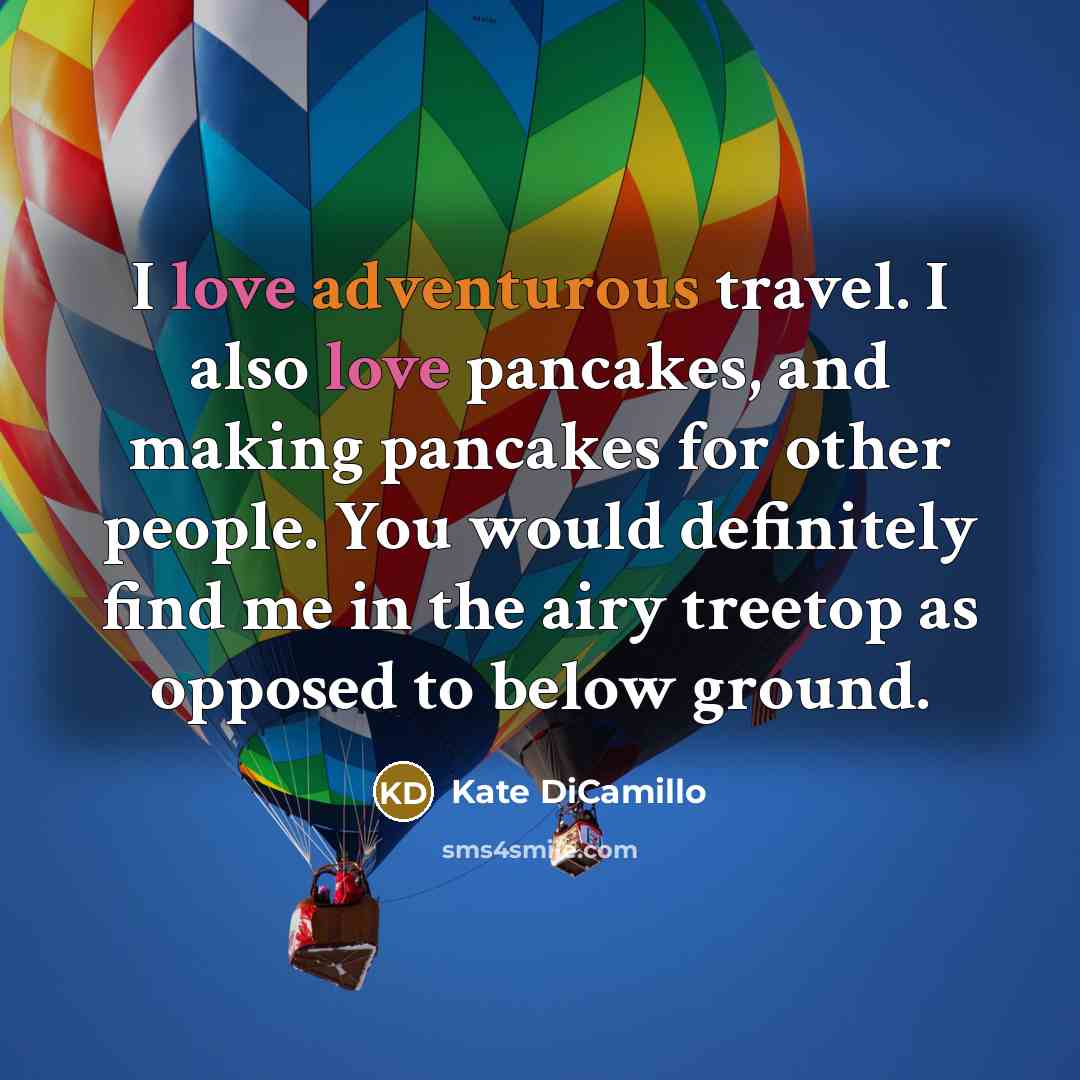 “I love adventurous travel. I also love pancakes, and making…” quote by Kate DiCamillo