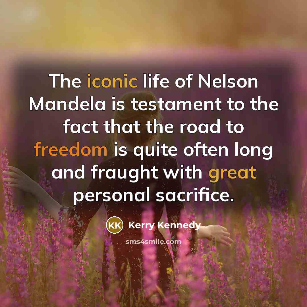 “The iconic life of Nelson Mandela is testament to the…” quote by Kerry Kennedy