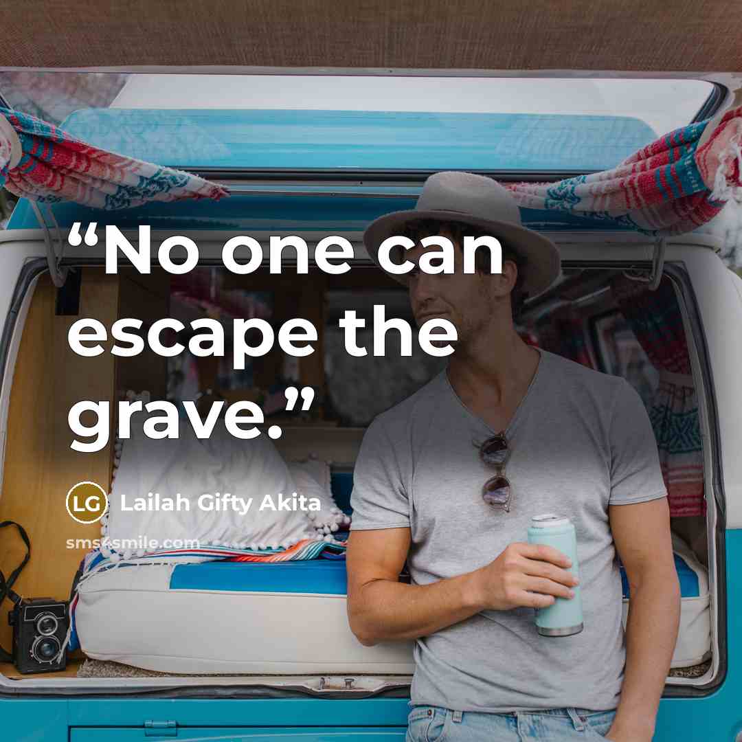 “No one can escape the grave.” quote by Lailah Gifty Akita