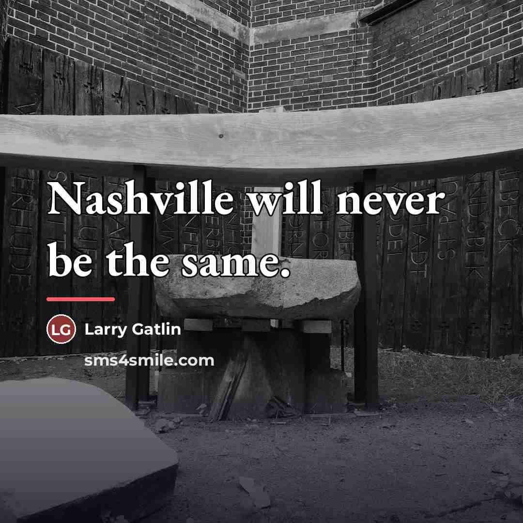 “Nashville will never be the same.…” quote by Larry Gatlin