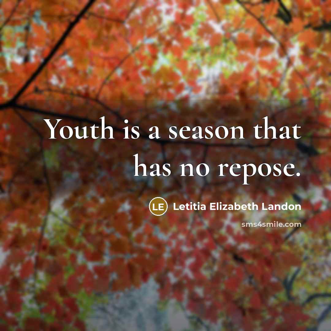 “Youth is a season that has no repose.…” quote by Letitia Elizabeth Landon