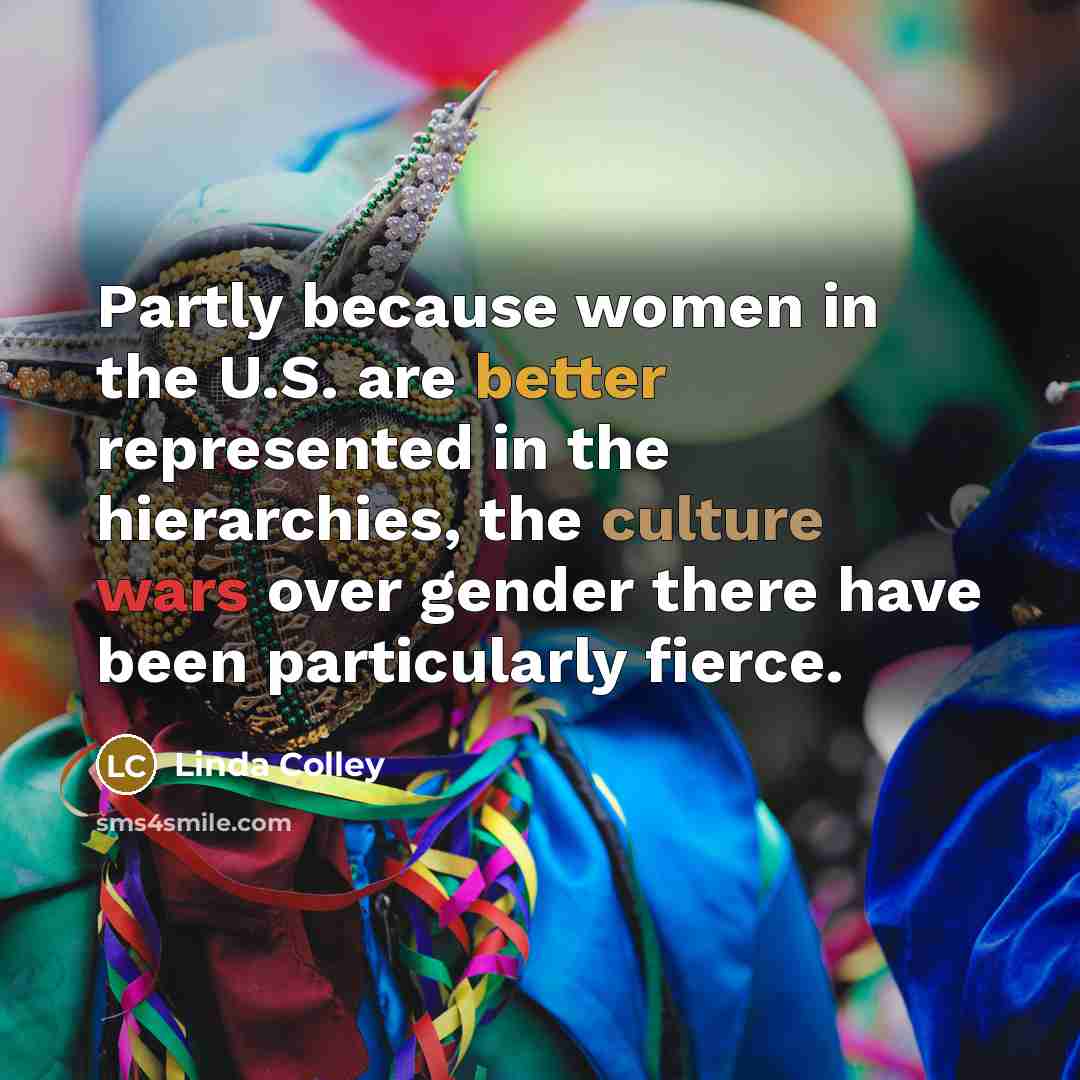 “Partly because women in the U.S. are better represented in…” quote by Linda Colley