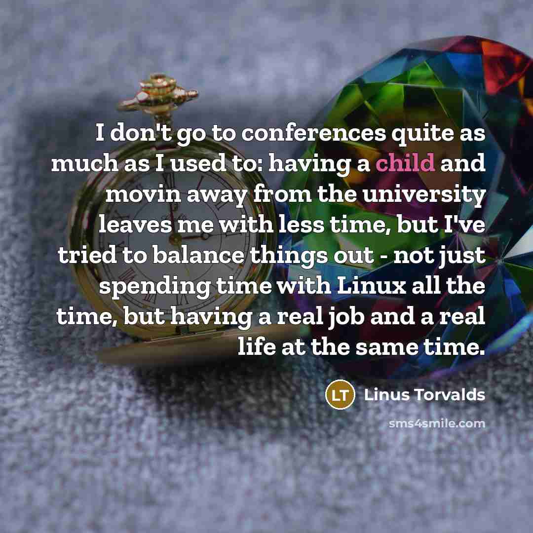 “I don't go to conferences quite as much as I…” quote by Linus Torvalds